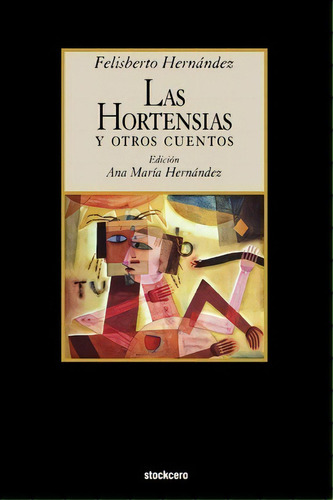 Las Hortensias Y Otros Cuentos, De Felisberto Hernández. Editorial Stockcero, Tapa Blanda En Español
