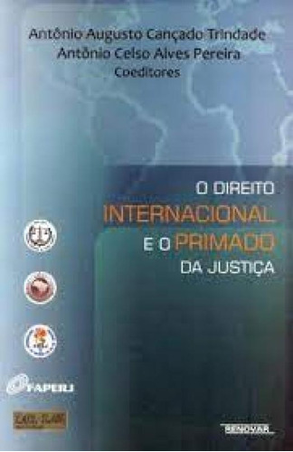 Direito Internacional E O Primado Da Justiça, De Antônio Augusto Cançado Trindade. Editora Renovar, Capa Mole Em Português