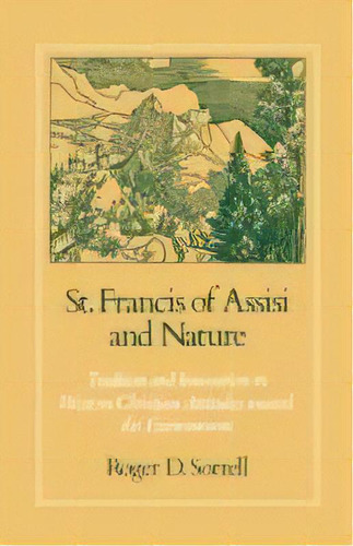 St. Francis Of Assisi And Nature : Tradition And Innovation In Western Christian Attitudes Toward..., De Roger D. Sorrell. Editorial Oxford University Press Inc, Tapa Blanda En Inglés