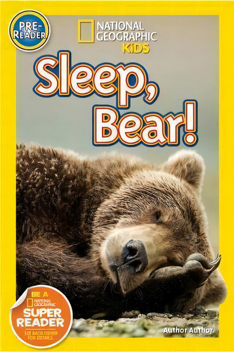 Nat Geo Readers Sleep, Bear! Pre-reader, De Shelby Alinsky. Editorial National Geographic Kids, Tapa Blanda En Inglés