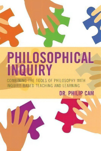 Philosophical Inquiry : Combining The Tools Of Philosophy With Inquiry-based Teaching And Learning, De Philip Cam. Editorial Rowman & Littlefield, Tapa Blanda En Inglés