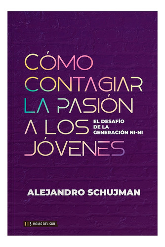 Cómo Contagiar La Pasión A Los Jóvenes - Alejandro Schujman