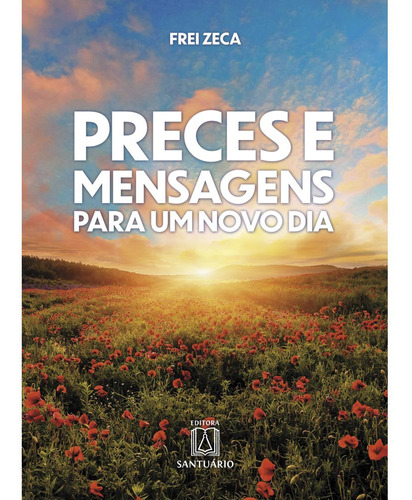 Libro Preces E Mensagens Para Um Novo Dia De Zeca Frei Sant