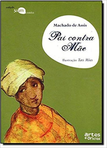 Pai Contra Mãe - Coleção Só Um Conto, de Machado Assis. Editora ARTES E OFICIOS, capa mole em português
