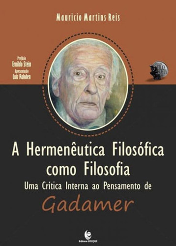 Hermeneutica Filosofica Como Filosofia, A: Uma Critica Interna Ao Pensamento De Gadamer, De Reis, Mauricio Martins. Editora Unijui, Capa Mole, Edição 1ª Edição - 2017 Em Português