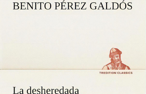 La Desheredada, De Benito Perez Galdos., Vol. 1. Editorial Tredition Classics, Tapa Blanda En Español
