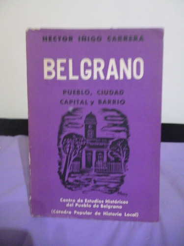 Belgrano. Pueblo, Ciudad, Capital Y Barrio - Iñigo Carrera