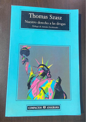 Nuestro Derecho A Las Drogas. Thomas Szasz