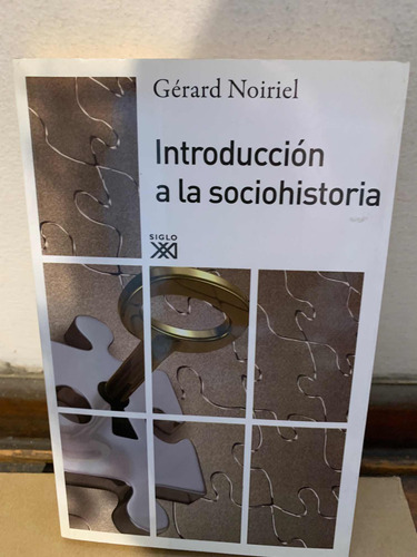 Introducción A La Sociohistoria Gérard Noiriel Siglo Xxi
