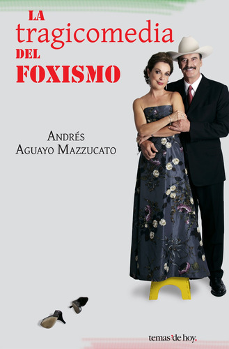 La tragicomedia del Foxismo, de Aguayo Mazzucato, Andrés. Serie Fuera de colección Editorial Temas de Hoy México, tapa blanda en español, 2010