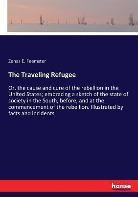 Libro The Traveling Refugee : Or, The Cause And Cure Of T...