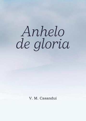 Anhelo De Gloria, De V. M.casanduí. Editorial Punto Didot, Tapa Blanda En Español, 2023