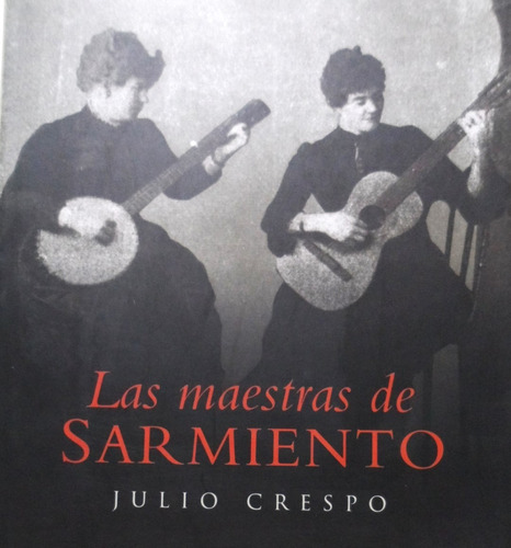 Las Maestras De Sarmiento Julio Crespo