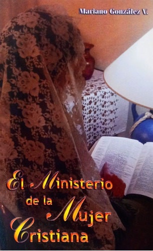 El Ministerio De La Mujer Cristiana - Mariano González V.