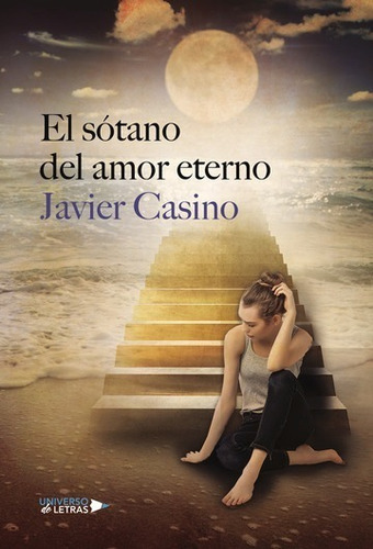 El Sótano Del Amor Eterno, De Javier Casino. Editorial Universo De Letras, Tapa Blanda, Edición 1era Edición En Español
