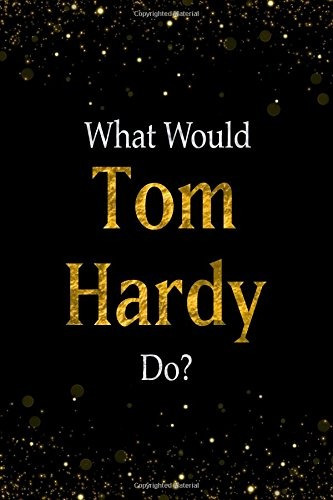 What Would Tom Hardy Dor Black And Gold Tom Hardy Notebook