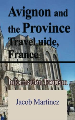 Avignon And The Province Travel Guide, France: Information Tourism, De Martinez, Jacob. Editorial Oem, Tapa Blanda En Inglés