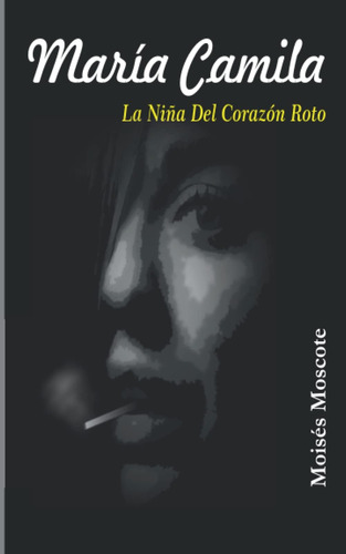 Libro: María Camila, La Niña Del Corazón Roto (spanish Editi