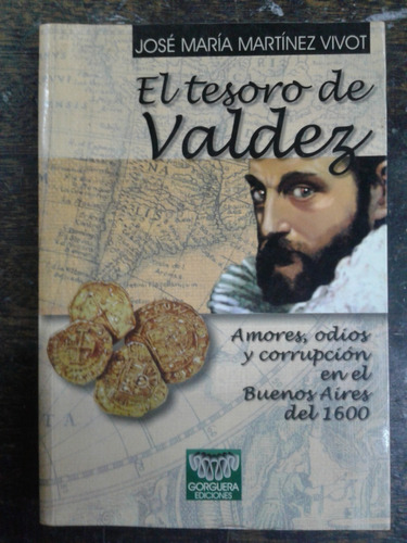 El Tesoro De Valdez * Bs. As. Del 1600 * Jose M. Vivot *