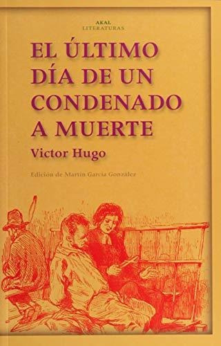 El Último Día De Un Condenado A Muerte. Claude Gueux: 16 (akal Literaturas), De Hugo, Victor. Editorial Ediciones Akal, Tapa Tapa Blanda En Español