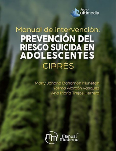 Manual de Intervención: Prevención del Riesgo Suicida en Adolescentes. Ciprés, de Bahamón/Alarcón/Trejos. Editorial MANUAL MODERNO en español