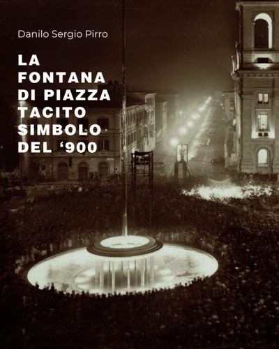 Libro: La Fontana Di Piazza Tacito Simbolo Del  900 (storia