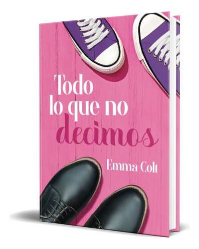 Todo Lo Que No Decimos, De Emma Colt. Editorial Independently Published, Tapa Blanda En Español, 2023
