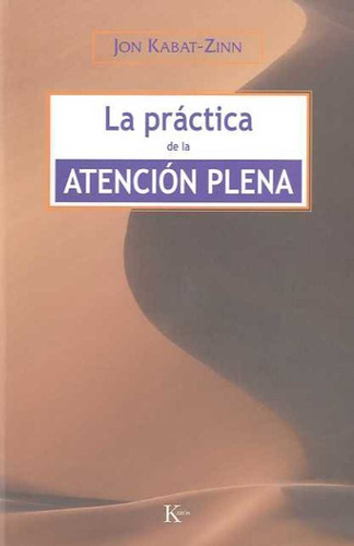 Practica De La Atencion Plena (ed.arg.) ,la - Jon Kabat-zinn