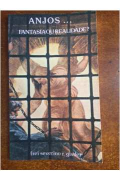 Livro Anjos... Fantasia Ou Realidade - Frei Severino R. Gister [1986]