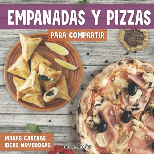 Libro: Empanadas Y Pizzas Para Compartir: Masas Caseras Idea