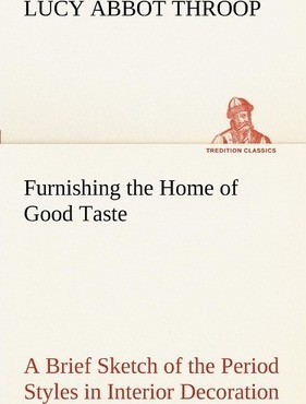 Furnishing The Home Of Good Taste A Brief Sketch Of The P...