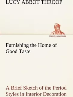 Furnishing The Home Of Good Taste A Brief Sketch Of The P...