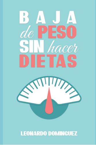 Libro: Baja De Peso: Sin Hacer Dietas- ¡comience A Perder Pe