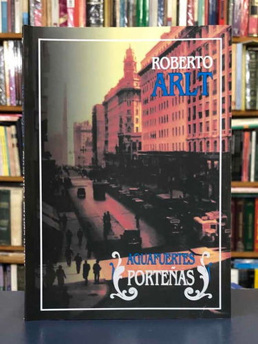 Aguafuertes Porteñas - Roberto Arlt - Centauro