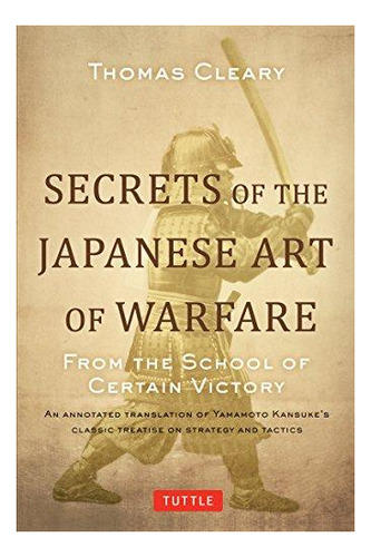 Secrets Of The Japanese Art Of Warfare: From The School Of C