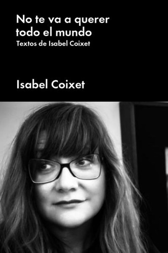 No Te Va A Querer Todo El Mundo. Textos De Isabel Coixet /