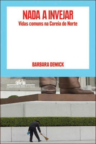Nada a invejar, de Demick, Barbara. Editora Companhia das Letras, capa mole, edição 1ª edição - 2013 em português