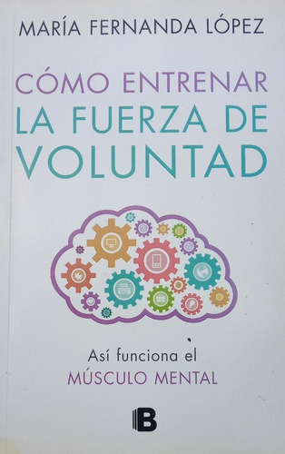 Como Entrenar La Fuerza De Voluntad López Ediciones B