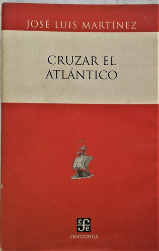Cruzar El Atlantico - Jose Luis Martinez - Fondo De Cultura