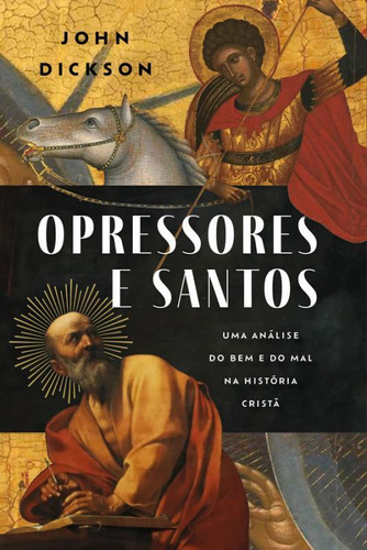 Opressores E Santos Uma Análise Do Bem E Do Mal Na História