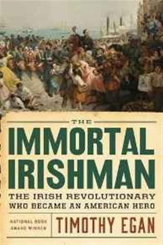 El Inmortal Irlandés: El Revolucionario Irlandés Que Se Conv