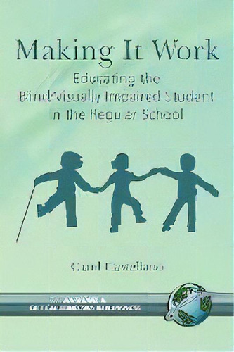 Making It Work : Educating The Blind / Visually Impaired Student In The Regular School, De Carol Castellano. Editorial Information Age Publishing, Tapa Blanda En Inglés