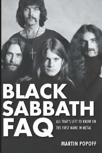 Black Sabbath Faq : All That's Left To Know On The First Name In Metal, De Martin Popoff. Editorial Hal Leonard Corporation, Tapa Blanda En Inglés