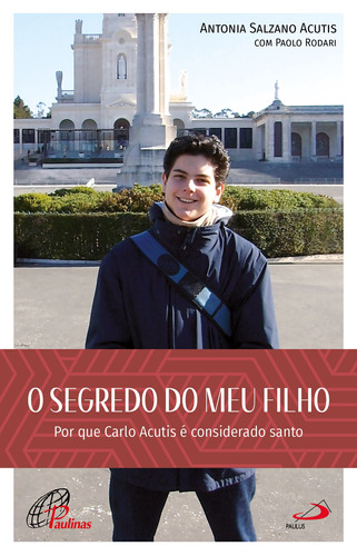 O Segredo do meu filho: Por que Carlo Acutis é considerado santo, de Acutis, Antonia Salzano. Editora Pia Sociedade Filhas de São Paulo, capa mole em português, 2022