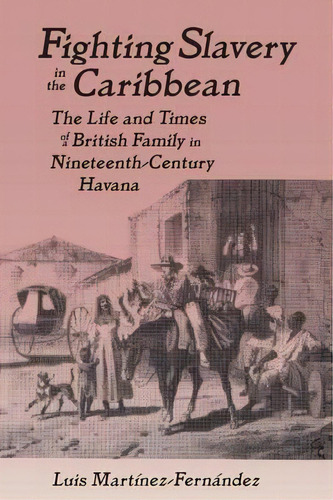 Fighting Slavery In The Caribbean : Life And Times Of A Bri, De Luis Martinez-fernandez. Editorial Taylor & Francis Ltd En Inglés