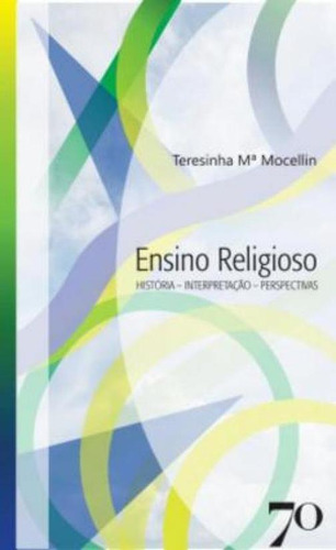 Ensino Religioso História, Interpretação E Perspectivas