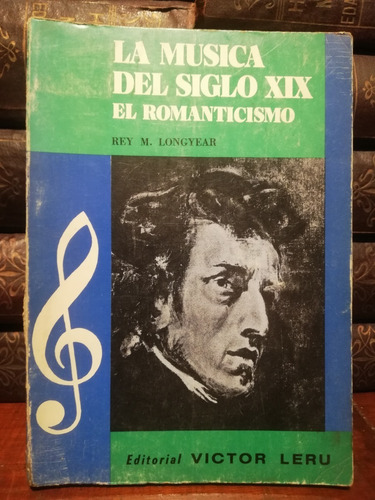 La Musica Del Siglo X I X,el Romanticismo, Rey Longyear,1971