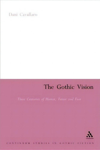 The Gothic Vision, De Dani Cavallaro. Editorial Bloomsbury Publishing Plc, Tapa Blanda En Inglés
