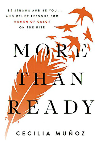 More Than Ready: Be Strong And Be You . . . And Other Lessons For Women Of Color On The Rise, De Muñoz, Cecilia. Editorial Seal Press, Tapa Dura En Inglés