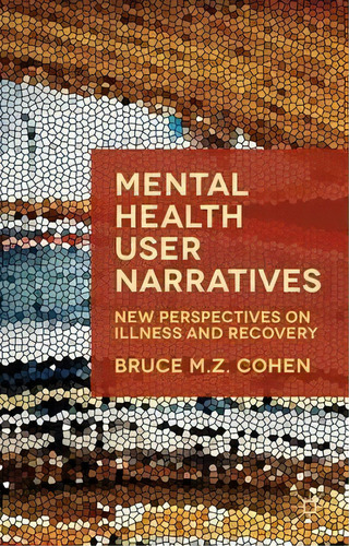 Mental Health User Narratives, De Bruce Cohen. Editorial Palgrave Usa, Tapa Dura En Inglés